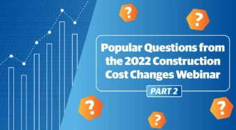 FAQs from the 2022 Construction Cost Changes Webinar, Part 2