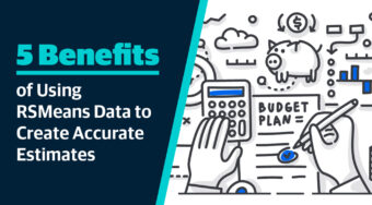 5 Benefits of Using RSMeans Data to Create Accurate Estimates